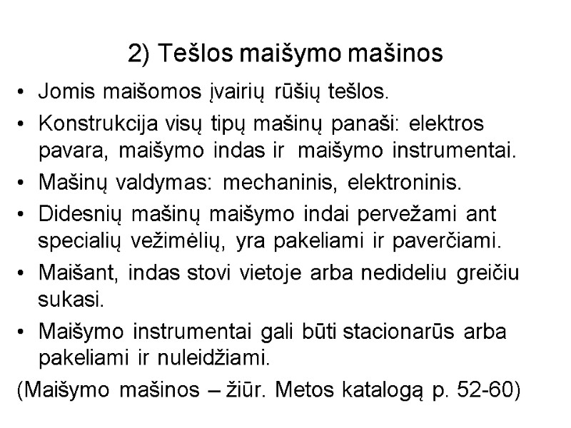 2) Tešlos maišymo mašinos Jomis maišomos įvairių rūšių tešlos. Konstrukcija visų tipų mašinų panaši: